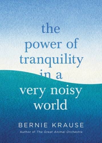The Power of Tranquility in a Very Noisy World - Hardcover - VERY GOOD