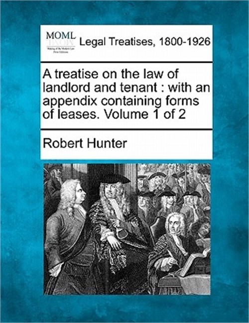 A treatise on the law of landlord and tenant: with an appendix containing forms
