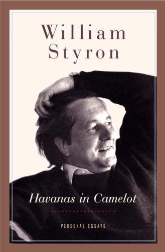 William Styron Havanas in Camelot Hardcover 2008 Memoir Essays Collection