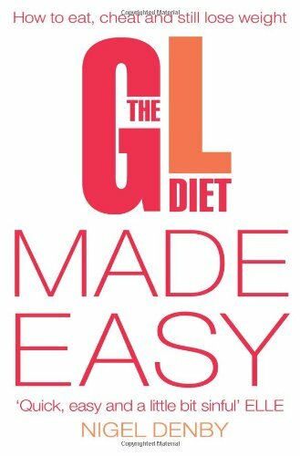 The GL Diet Made Easy: How to Eat, Cheat and Still Lose Weight B