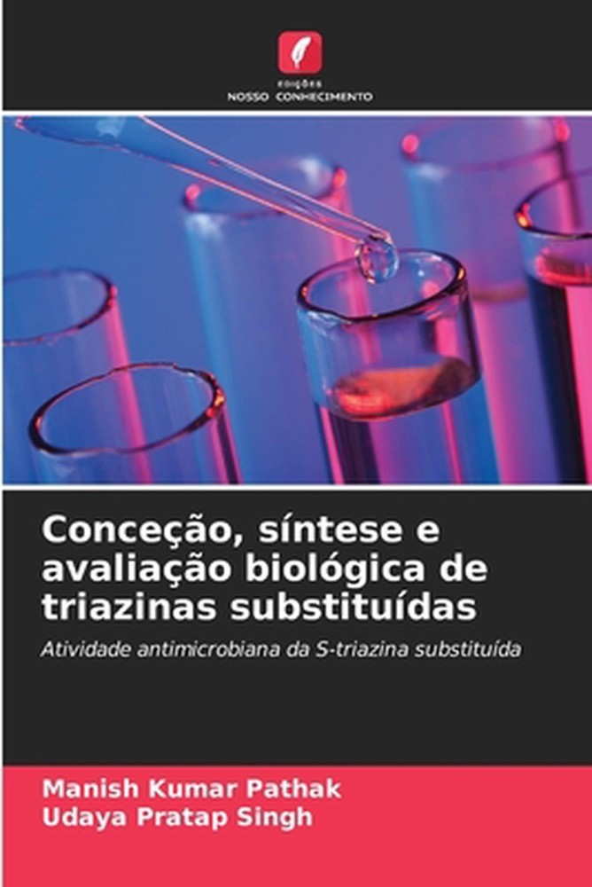 Conceo, sntese e avaliao biolgica de triazinas substitudas by Manish Kumar Patha