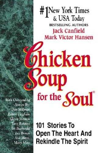 Chicken Soup for the Soul: 101 Stories to Open the Heart and Rekindle the Spirit