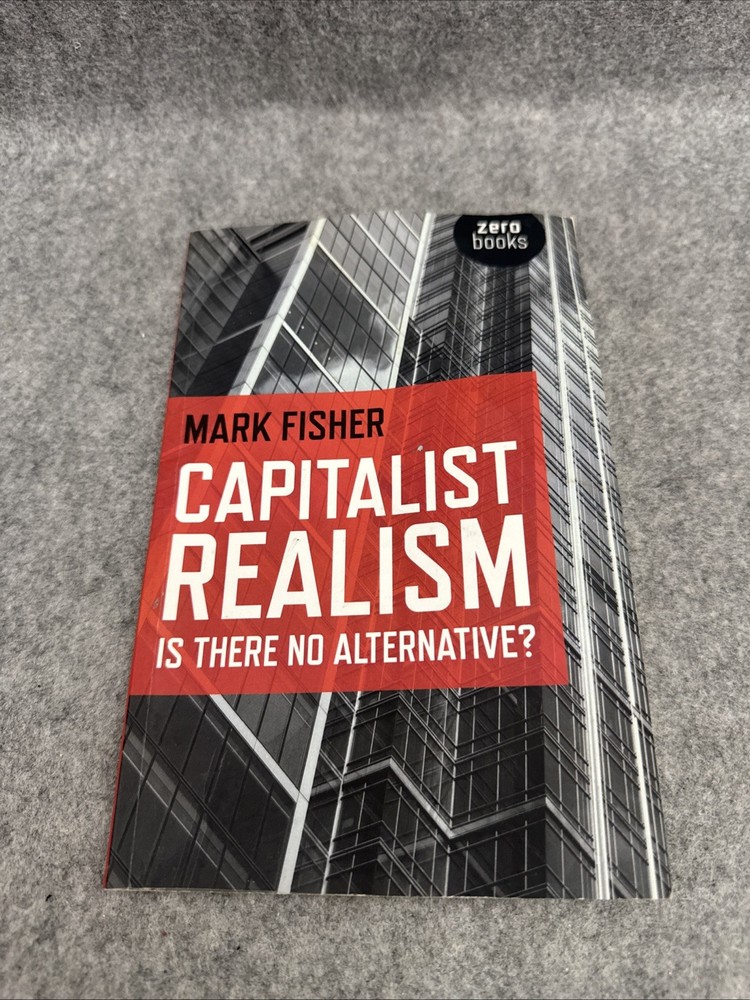 Capitalist Realism : Is There No Alternative? by Mark Fisher (2009, Trade...