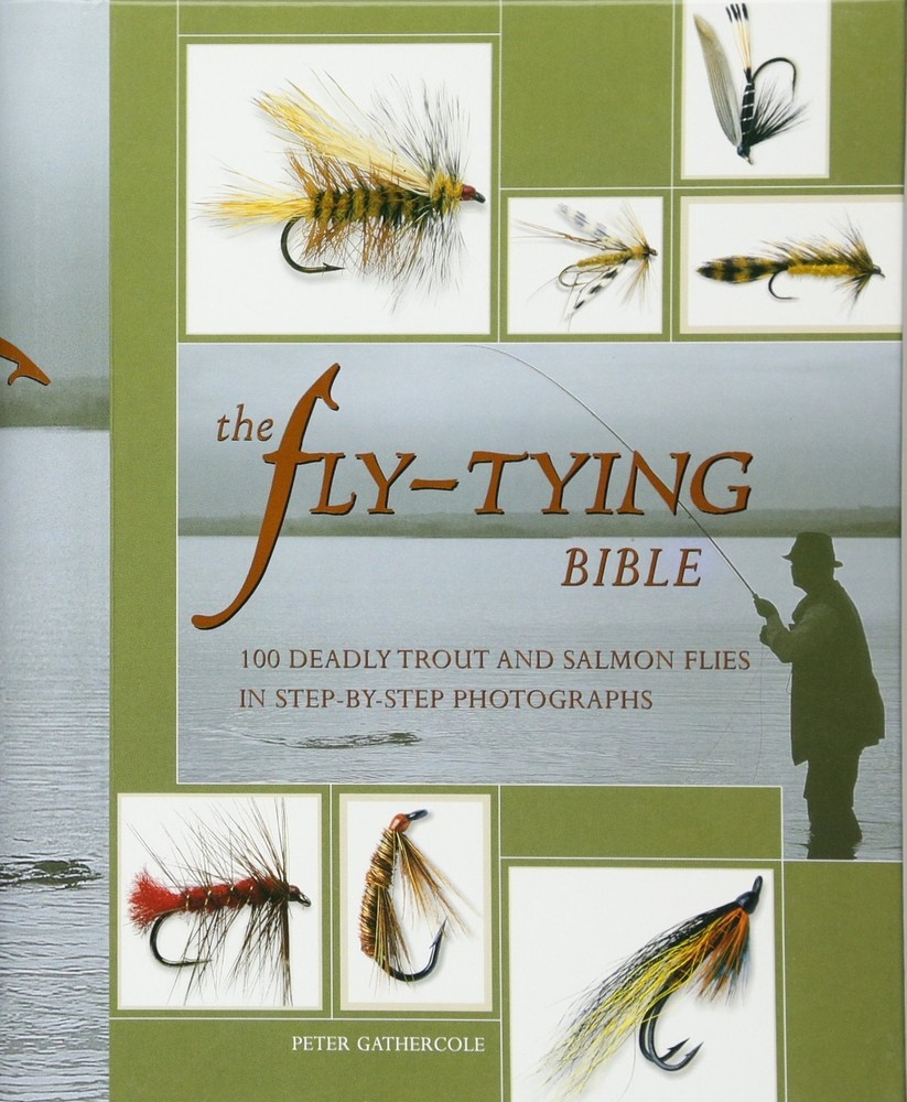 The Fly-Tying Bible: 100 Deadly Trout and Salmon Flies in Step-By-Step Photo...