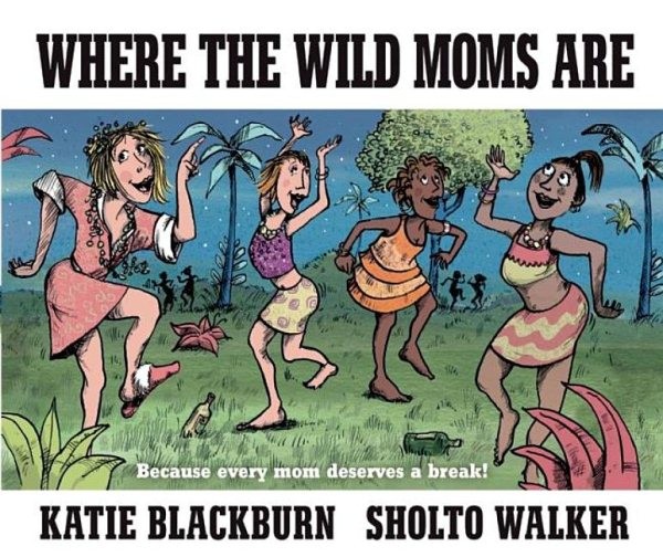 Where the Wild Moms Are, Hardcover by Blackburn, Katie; Walker, Sholto (ILT),...