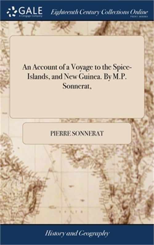 An Account of a Voyage to the Spice-Islands, and New Guinea. By M.P. Sonnerat, (