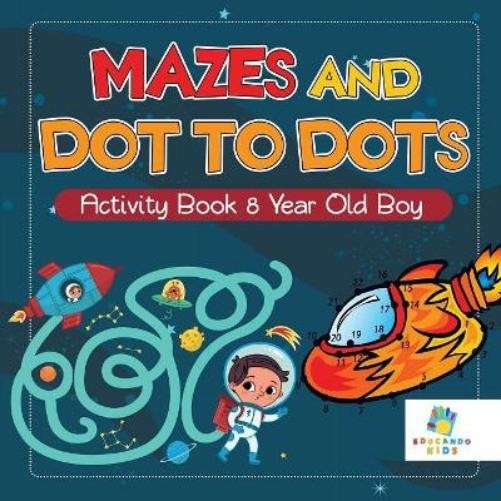Educando Kids Mazes and Dot to Dots Activity Book 8 Year Old Boy (Paperback)Another great item from Rarewaves USA | Free delivery!