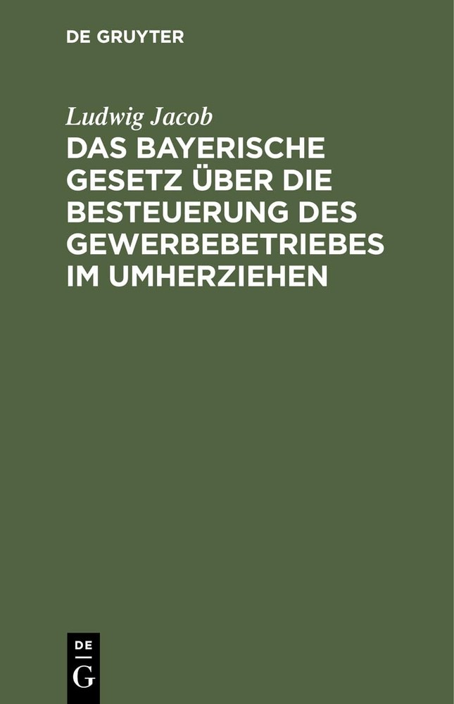 Ludwig Jacob Das Bayerische Gesetz Über Die Besteuerung Des Gewerbebe (Hardback)