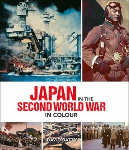 Japan in the Second World War in Colour by David Batty: Used