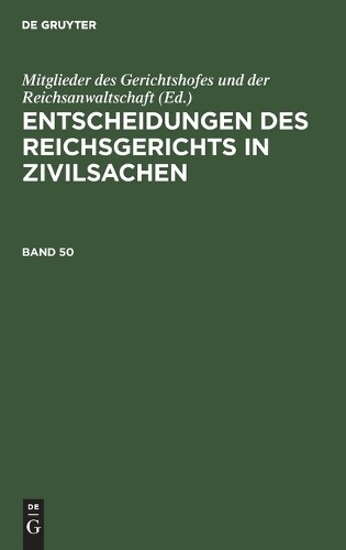 Entscheidungen Des Reichsgerichts in Zivilsachen. Band 50 (Hardback)