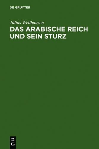 Julius Wellhausen Das arabische Reich und sein Sturz (Hardback)