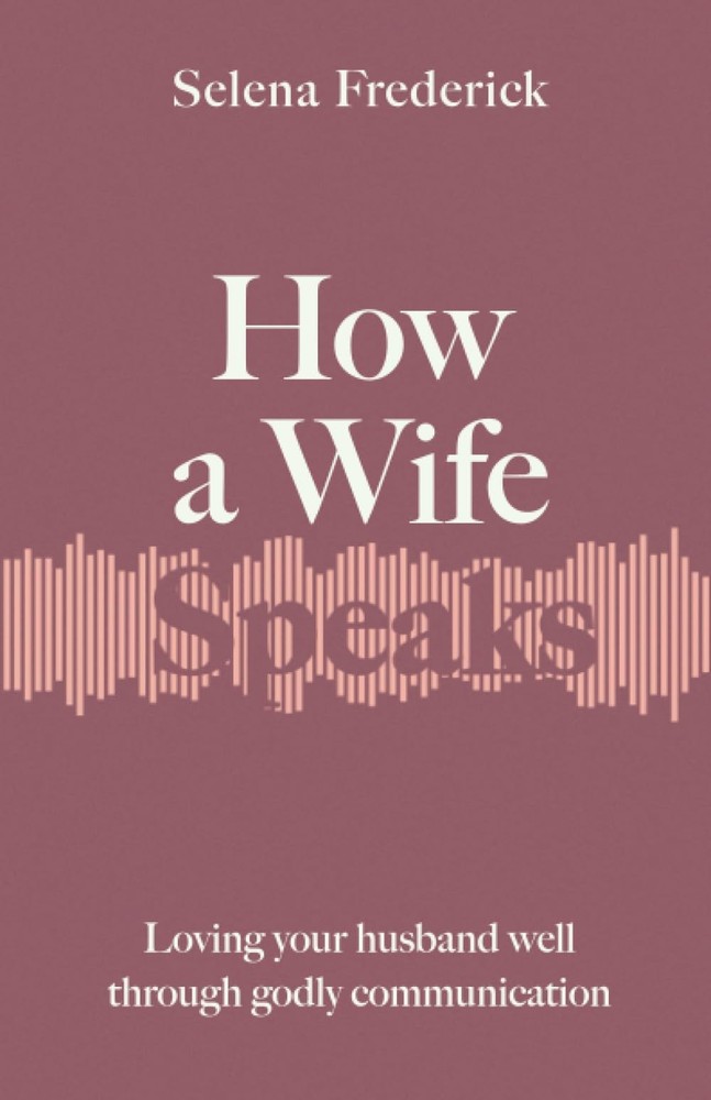 How a Wife Speaks: Loving Your Husband Well Through Godly Communication (How...