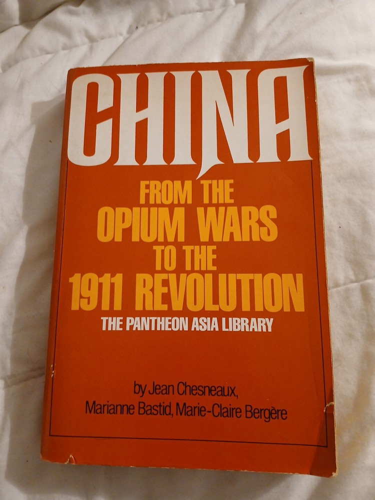 CHINA: FROM THE OPIUM WARS TO THE 1911 REVOLUTION By Jean Chesneaux et al. Good