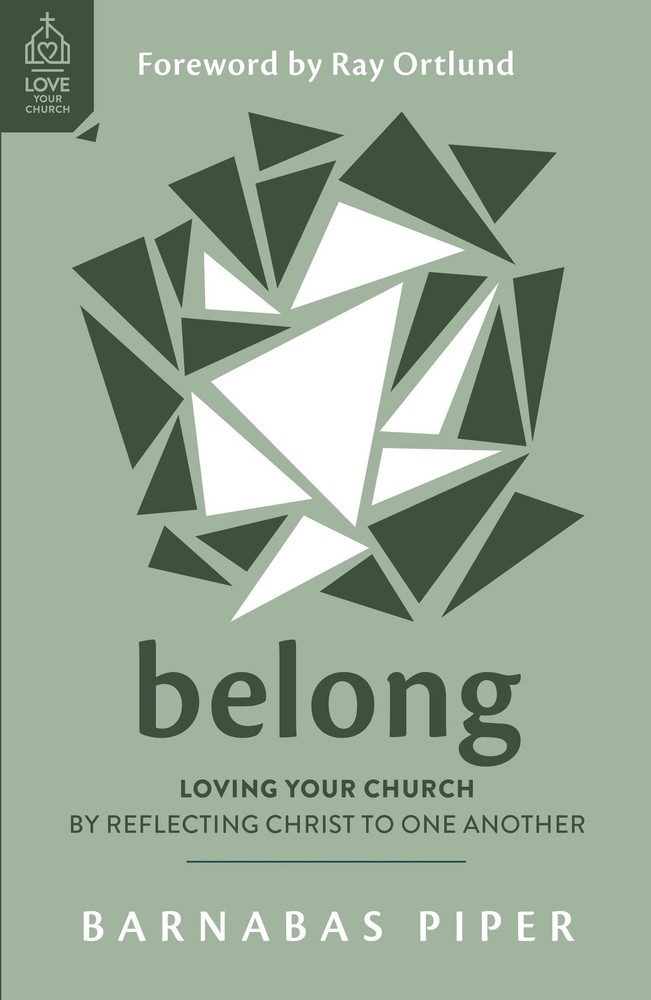 Belong: Loving Your Church by Reflecting Christ to One Another (How to build ge,