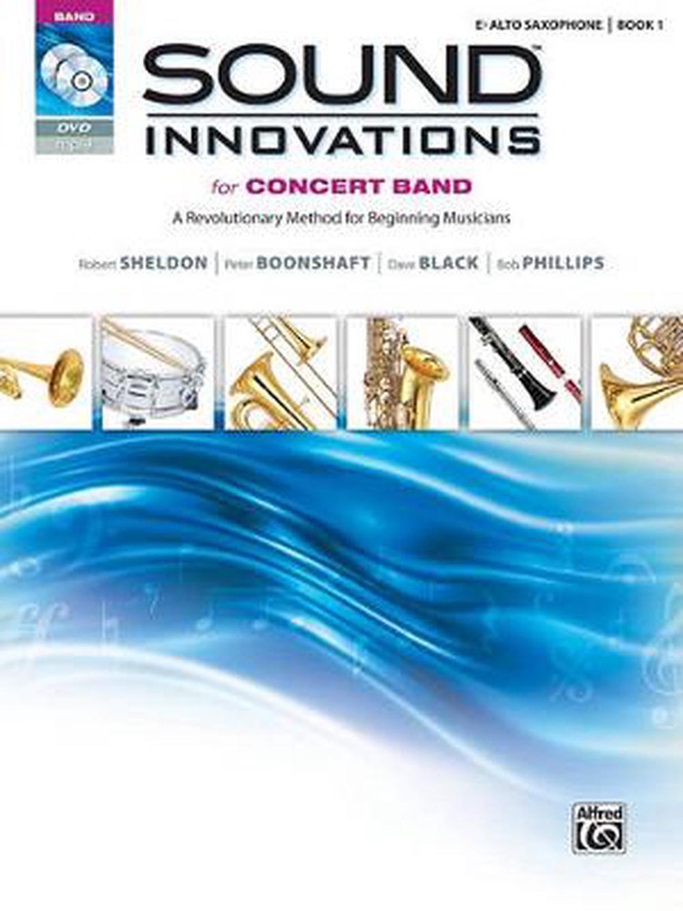 Sound Innovations for Concert Band: E-Flat Alto Saxophone: A Revolutionary Metho