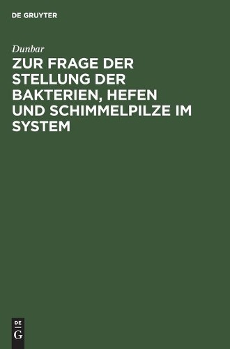 Dunbar Zur Frage Der Stellung Der Bakterien, Hefen Und Schimmelpilze  (Hardback)