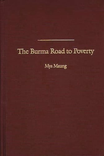 The Burma Road to Poverty by Mya Maung: New