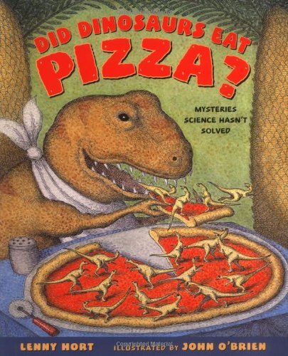 Did Dinosaurs Eat Pizza Exploring Science Mysteries with Lenny Hort