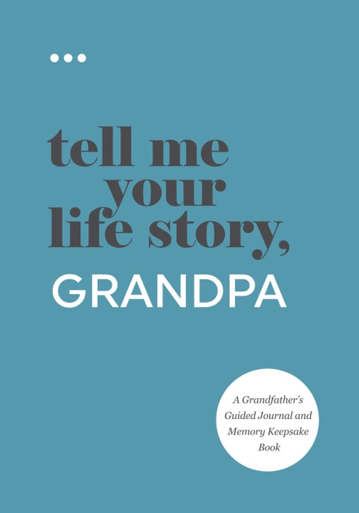 Tell Me Your Life Story, Grandpa: A Grandfather’s Guided Journal and Memor...