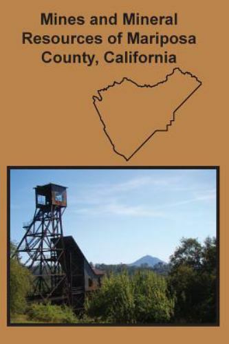 Mines and Mineral Resources of Mariposa County, California, Brand New, Free s...