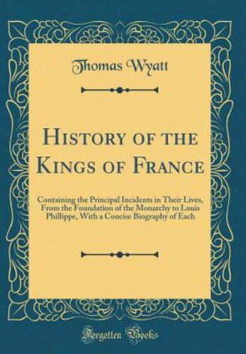 History of the Kings of France: Containing the Principal Incidents in Their Live