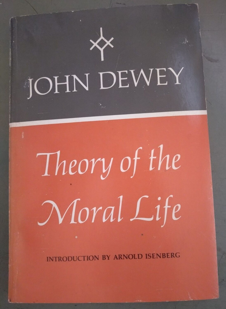 THEORY OF THE MORAL LIFE ~ John Dewey (PB, 1960, Holt) Nice clean copy