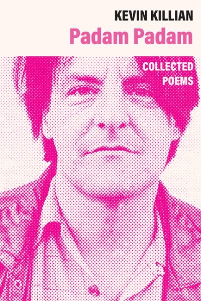 Padam Padam : The Collected Poems, Paperback by Killian, Kevin; Gabriel, Kay ...