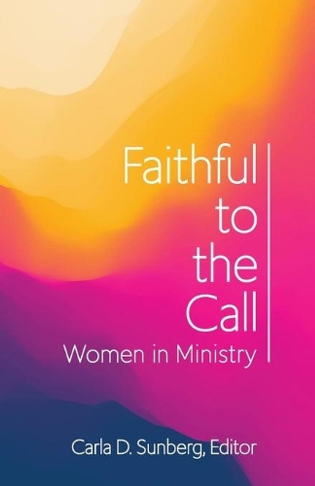 Faithful to the Call: Women in Ministry by Carla D. Sunberg (English) Paperback