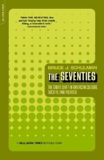The Seventies: The Great Shift In American Culture, Society, And Politics