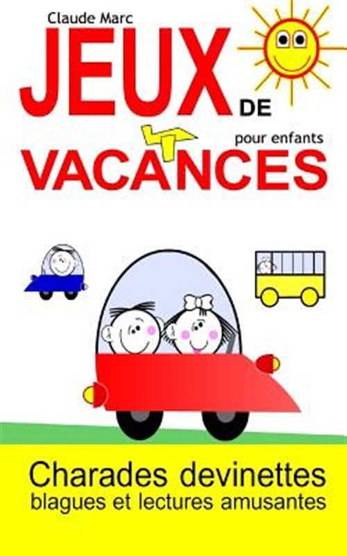 Jeux de Vacances Pour Enfants: Charades, Devinettes, Blagues Et Lectures Amus...