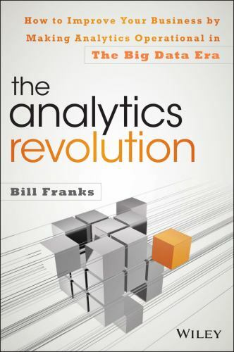 Analytics Revolution : How to Improve Your Business by Making Analytics Opera...