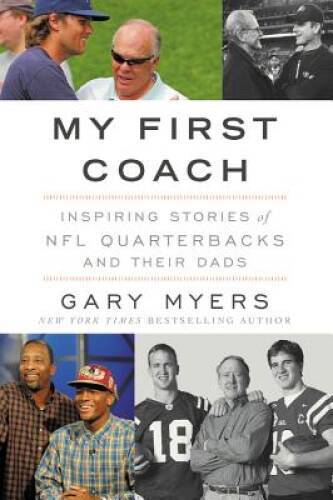 My First Coach: Inspiring Stories of NFL Quarterbacks and Their Dads - VERY GOOD