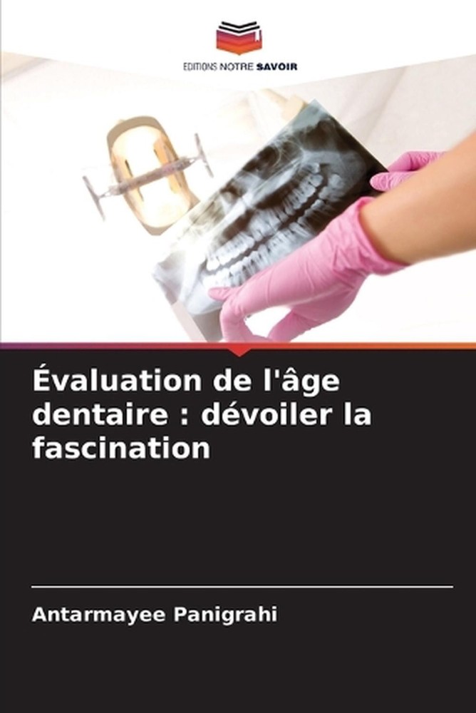 valuation de l'ge dentaire: d?voiler la fascination by Antarmayee Panigrahi (Fre