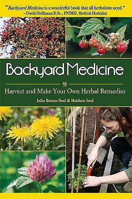 Backyard Medicine: Harvest and Make Your Own Herbal Remedies by Bruton-Seal, Ju