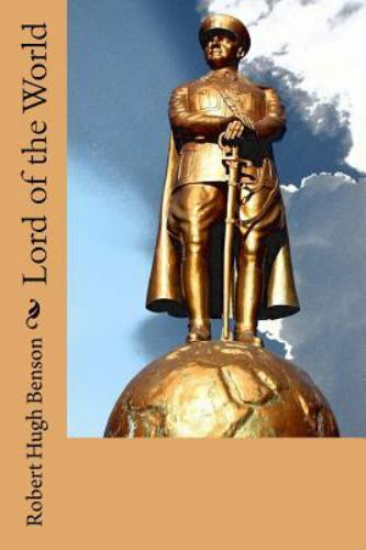 Lord of the World, Paperback by Benson, Robert Hugh, Brand New, Free shipping...