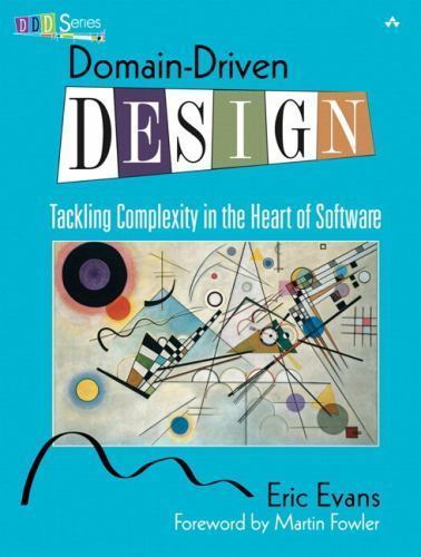 Domain-Driven Design : Tackling Complexity in the Heart of Software by Eric...