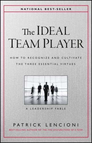 The Ideal Team Player: How to Recognize and Cultivate The Three Essential...
