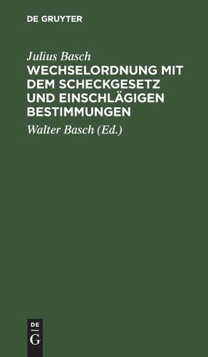 Julius Basch Wechselordnung Mit Dem Scheckgesetz Und Einschlägigen Be (Hardback)