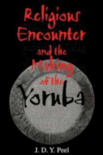Religious Encounter and the Making of the Yoruba, Paperback by Peel, J. D. Y....