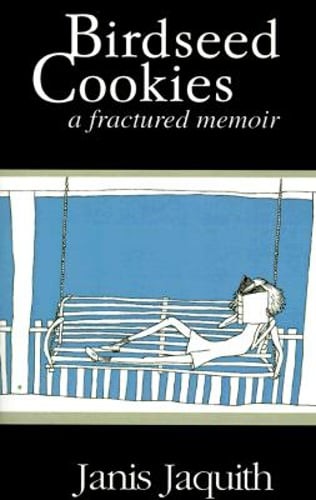 Birdseed Cookies: A Fractured Memoir by Janis Jaquith: Used