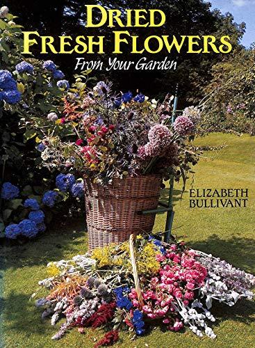 Dried Fresh Flowers from Your Garde..., Bullivant, Eliz