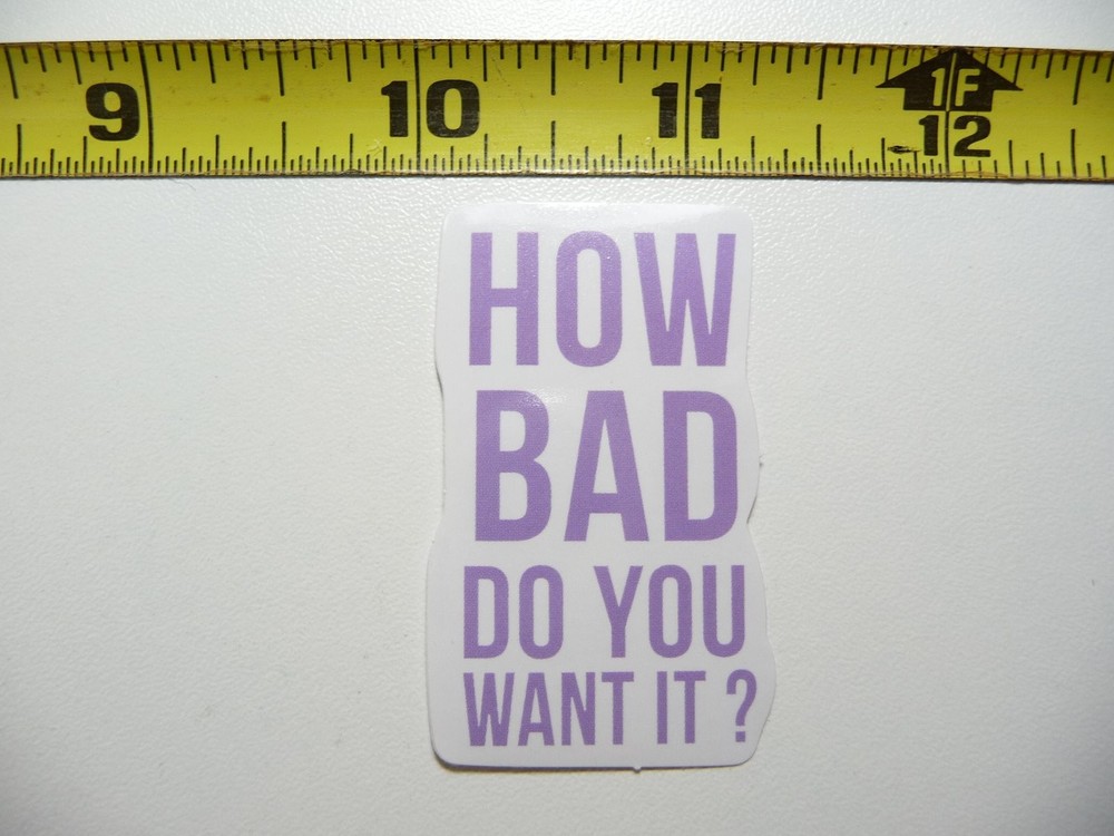 Motivational Positive How Bad Do You Want It Decal Sticker