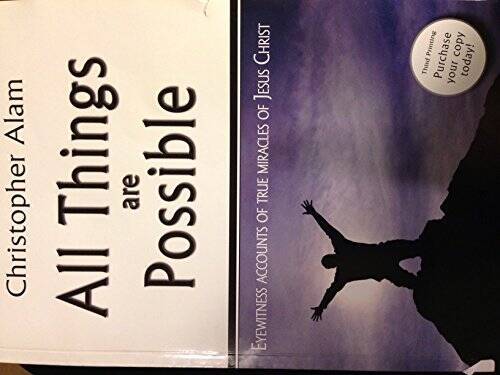 All Things Are Possible: Eyewitness Accounts of True Miracles of Jesus - GOOD