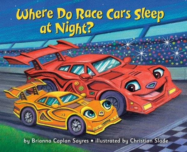 Where Do Race Cars Sleep at Night?, Hardcover by Sayres, Brianna Caplan; Slad...
