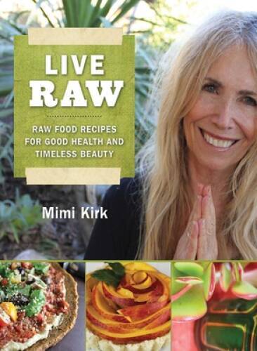 Live Raw: Raw Food Recipes for Good Health and Timeless Beauty - VERY GOOD