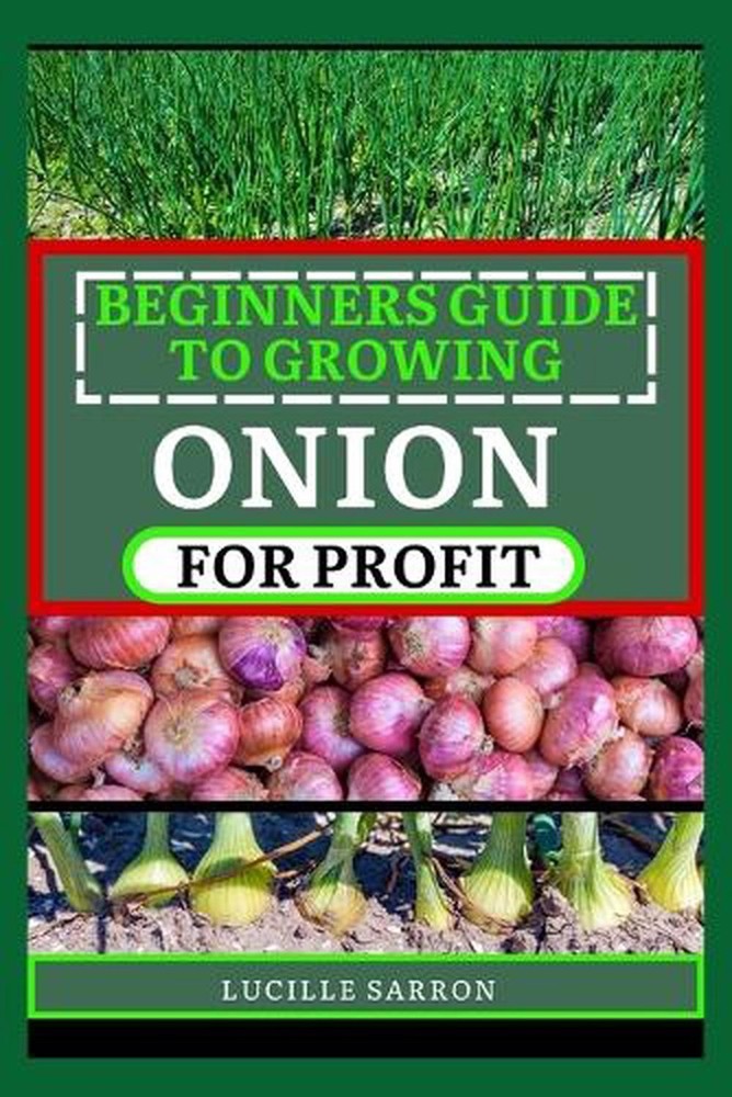 Beginners Guide to Onion for Profit: A Comprehensive Journey into Onion Farming,