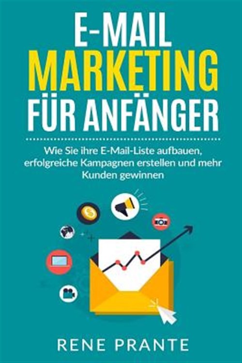 E-mail-marketing Fur Anfanger : Wie Sie Ihre E-mail-liste Aufbauen, Erfolgrei...
