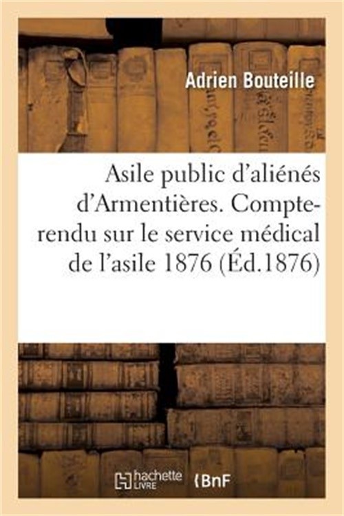 Asile Public d'Ali�n�s d'Armenti�res. Compte-Rendu Sur Le Service M�dical de l'A