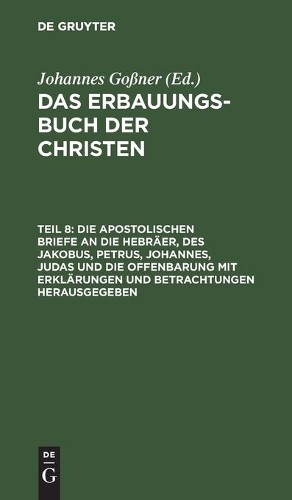 Die Apostolischen Briefe an Die Hebräer, Des Jakobus, Petrus, Johanne (Hardback)