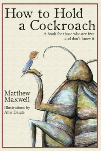 How To Hold a Cockroach: A book for those w... 9781733353335 by Maxwell, Matthew